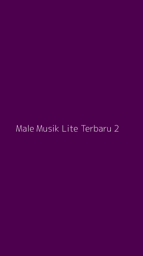 Tampilan Antarmuka Aplikasi Male Musik Lite Terbaru - 2