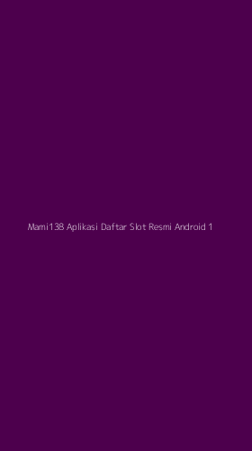 Tampilan Antarmuka Aplikasi Mami138 Aplikasi Daftar Slot Resmi Android - 1