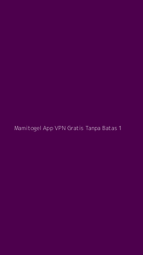 Tampilan Antarmuka Aplikasi Mamitogel App Vpn Gratis Tanpa Batas - 1