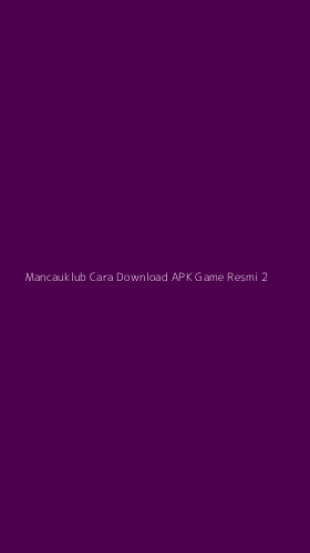 Tampilan Antarmuka Aplikasi Mancauklub Cara Download Apk Game Resmi - 2