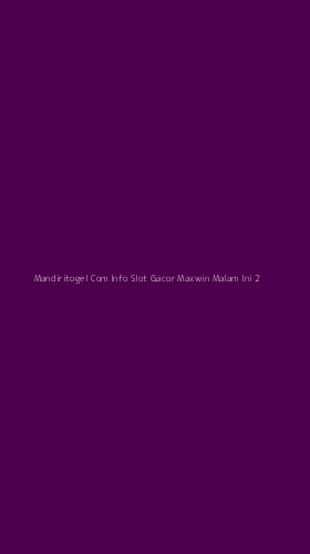 Tampilan Antarmuka Aplikasi Mandiritogel Com Info Slot Gacor Maxwin Malam Ini - 2