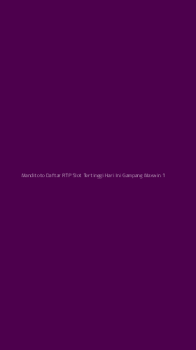 Tampilan Antarmuka Aplikasi Manditoto Daftar Rtp Slot Tertinggi Hari Ini Gampang Maxwin - 1