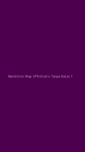 Tampilan Antarmuka Aplikasi Manditoto Wap Vpn Gratis Tanpa Batas - 1