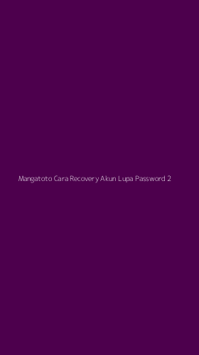 Tampilan Antarmuka Aplikasi Mangatoto Cara Recovery Akun Lupa Password - 2