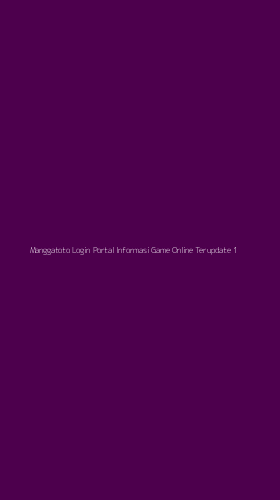 Tampilan Antarmuka Aplikasi Manggatoto Login Portal Informasi Game Online Terupdate - 1