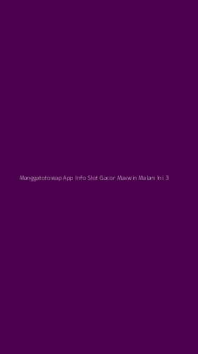 Tampilan Antarmuka Aplikasi Manggatotowap App Info Slot Gacor Maxwin Malam Ini - 3