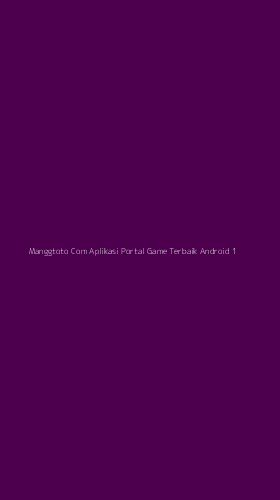 Tampilan Antarmuka Aplikasi Manggtoto Com Aplikasi Portal Game Terbaik Android - 1