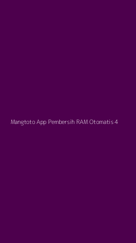 Tampilan Antarmuka Aplikasi Mangtoto App Pembersih Ram Otomatis - 4