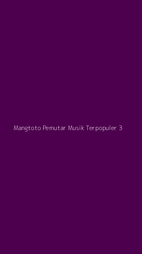 Tampilan Antarmuka Aplikasi Mangtoto Pemutar Musik Terpopuler - 3