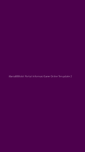 Tampilan Antarmuka Aplikasi Mania888slot Portal Informasi Game Online Terupdate - 2