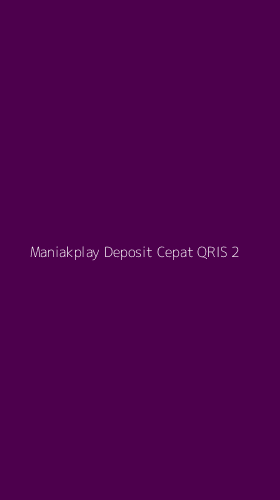 Tampilan Antarmuka Aplikasi Maniakplay Deposit Cepat Qris - 2