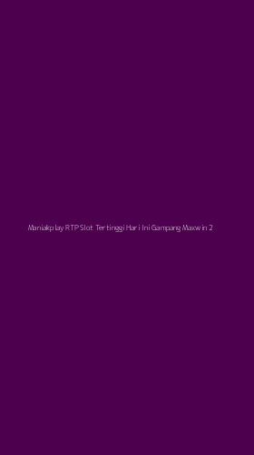 Tampilan Antarmuka Aplikasi Maniakplay Rtp Slot Tertinggi Hari Ini Gampang Maxwin - 2