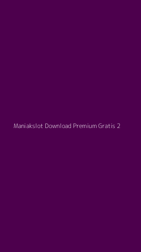 Tampilan Antarmuka Aplikasi Maniakslot Download Premium Gratis - 2