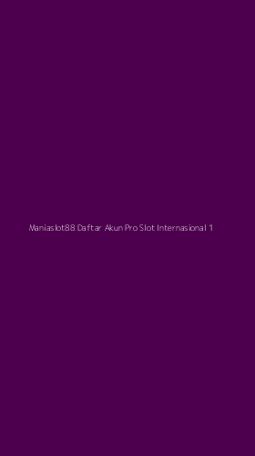 Tampilan Antarmuka Aplikasi Maniaslot88 Daftar Akun Pro Slot Internasional - 1