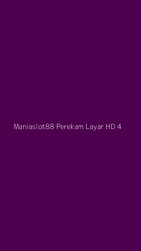 Tampilan Antarmuka Aplikasi Maniaslot88 Perekam Layar Hd - 4