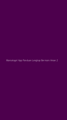 Tampilan Antarmuka Aplikasi Maniatogel App Panduan Lengkap Bermain Aman - 2