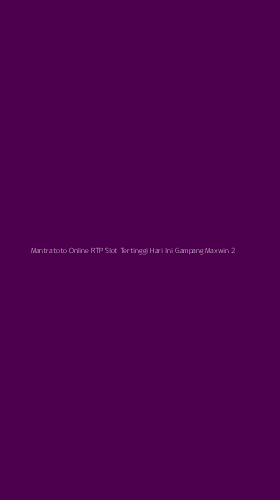 Tampilan Antarmuka Aplikasi Mantratoto Online Rtp Slot Tertinggi Hari Ini Gampang Maxwin - 2
