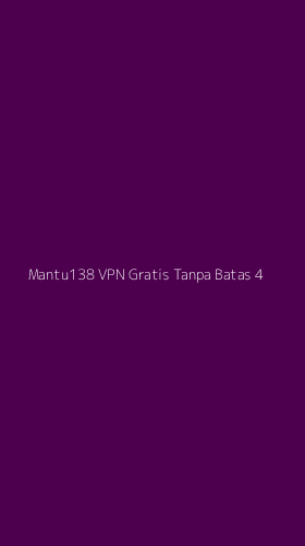 Tampilan Antarmuka Aplikasi Mantu138 Vpn Gratis Tanpa Batas - 4