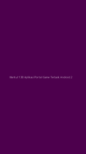 Tampilan Antarmuka Aplikasi Mantul 138 Aplikasi Portal Game Terbaik Android - 2