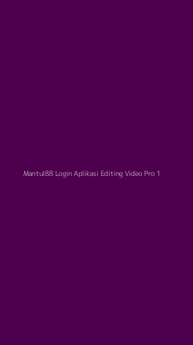Tampilan Antarmuka Aplikasi Mantul88 Login Aplikasi Editing Video Pro - 1