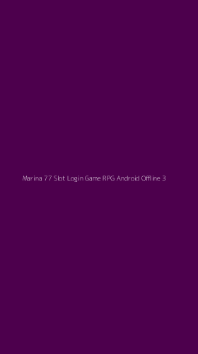Tampilan Antarmuka Aplikasi Marina 77 Slot Login Game Rpg Android Offline - 3