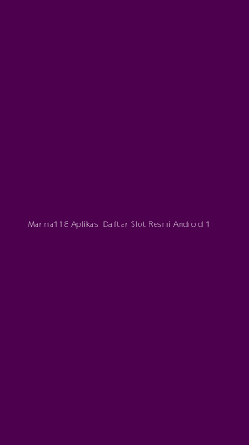 Tampilan Antarmuka Aplikasi Marina118 Aplikasi Daftar Slot Resmi Android - 1
