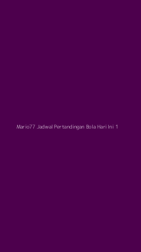 Tampilan Antarmuka Aplikasi Mario77 Jadwal Pertandingan Bola Hari Ini - 1
