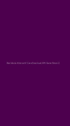 Tampilan Antarmuka Aplikasi Mariobola Alternatif Cara Download Apk Game Resmi - 2
