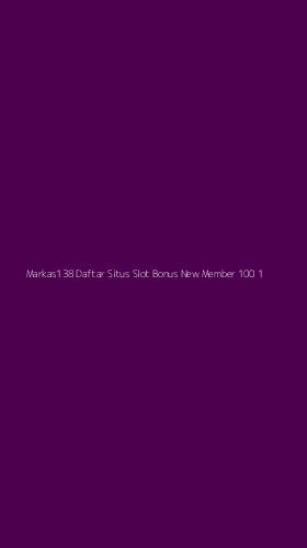 Tampilan Antarmuka Aplikasi Markas138 Daftar Situs Slot Bonus New Member 100 - 1
