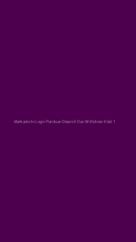 Tampilan Antarmuka Aplikasi Markastoto Login Panduan Deposit Dan Withdraw Kilat - 1