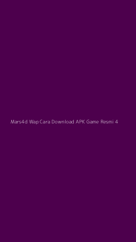 Tampilan Antarmuka Aplikasi Mars4d Wap Cara Download Apk Game Resmi - 4