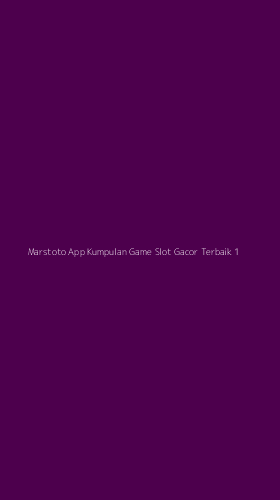 Tampilan Antarmuka Aplikasi Marstoto App Kumpulan Game Slot Gacor Terbaik - 1
