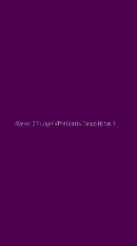 Tampilan Antarmuka Aplikasi Marvel 77 Login Vpn Gratis Tanpa Batas - 1