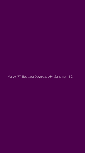 Tampilan Antarmuka Aplikasi Marvel 77 Slot Cara Download Apk Game Resmi - 2