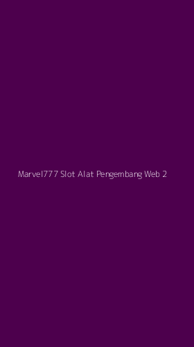 Tampilan Antarmuka Aplikasi Marvel777 Slot Alat Pengembang Web - 2