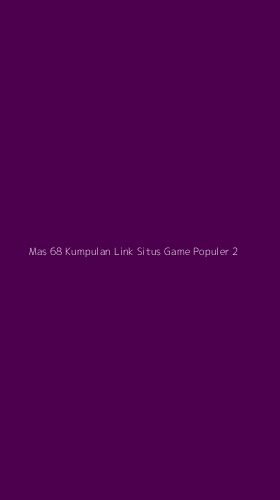 Tampilan Antarmuka Aplikasi Mas 68 Kumpulan Link Situs Game Populer - 2