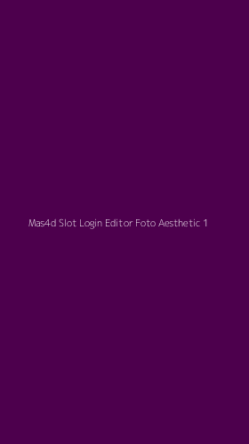 Tampilan Antarmuka Aplikasi Mas4d Slot Login Editor Foto Aesthetic - 1