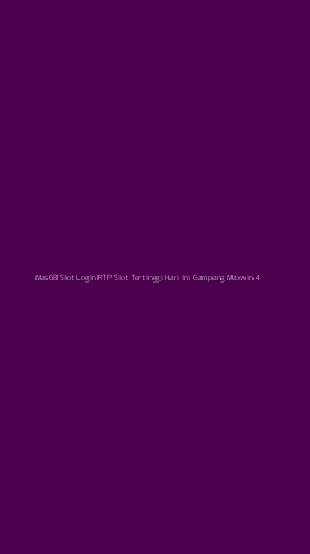 Tampilan Antarmuka Aplikasi Mas68 Slot Login Rtp Slot Tertinggi Hari Ini Gampang Maxwin - 4