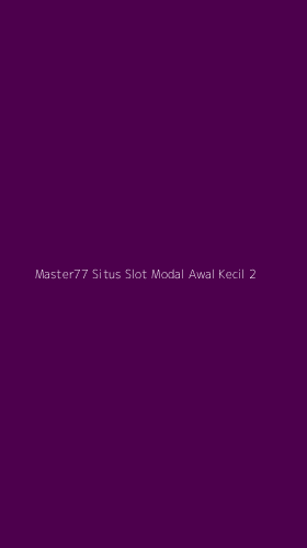 Tampilan Antarmuka Aplikasi Master77 Situs Slot Modal Awal Kecil - 2