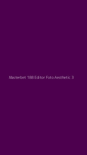 Tampilan Antarmuka Aplikasi Masterbet 188 Editor Foto Aesthetic - 3