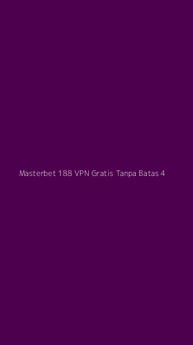 Tampilan Antarmuka Aplikasi Masterbet 188 Vpn Gratis Tanpa Batas - 4