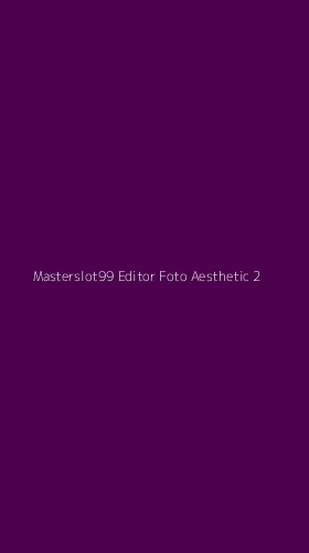 Tampilan Antarmuka Aplikasi Masterslot99 Editor Foto Aesthetic - 2