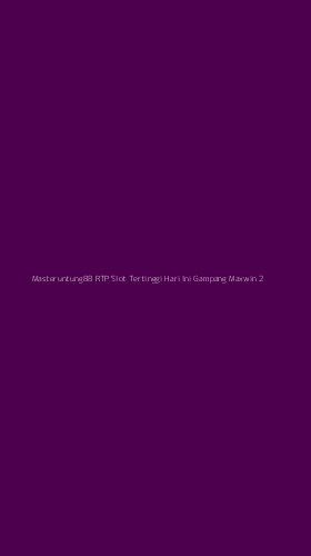 Tampilan Antarmuka Aplikasi Masteruntung88 Rtp Slot Tertinggi Hari Ini Gampang Maxwin - 2