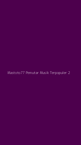 Tampilan Antarmuka Aplikasi Mastoto77 Pemutar Musik Terpopuler - 2