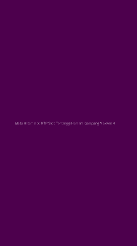 Tampilan Antarmuka Aplikasi Mata Hitamslot Rtp Slot Tertinggi Hari Ini Gampang Maxwin - 4