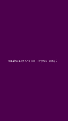 Tampilan Antarmuka Aplikasi Mata303 Login Aplikasi Penghasil Uang - 2