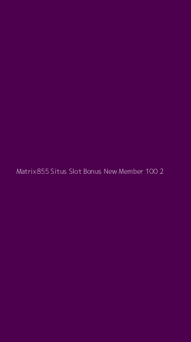 Tampilan Antarmuka Aplikasi Matrix855 Situs Slot Bonus New Member 100 - 2