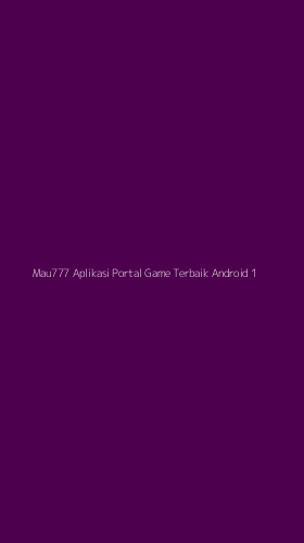 Tampilan Antarmuka Aplikasi Mau777 Aplikasi Portal Game Terbaik Android - 1