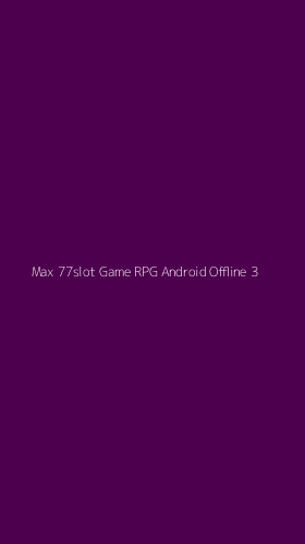Tampilan Antarmuka Aplikasi Max 77slot Game Rpg Android Offline - 3
