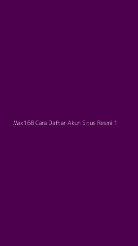 Tampilan Antarmuka Aplikasi Max168 Cara Daftar Akun Situs Resmi - 1